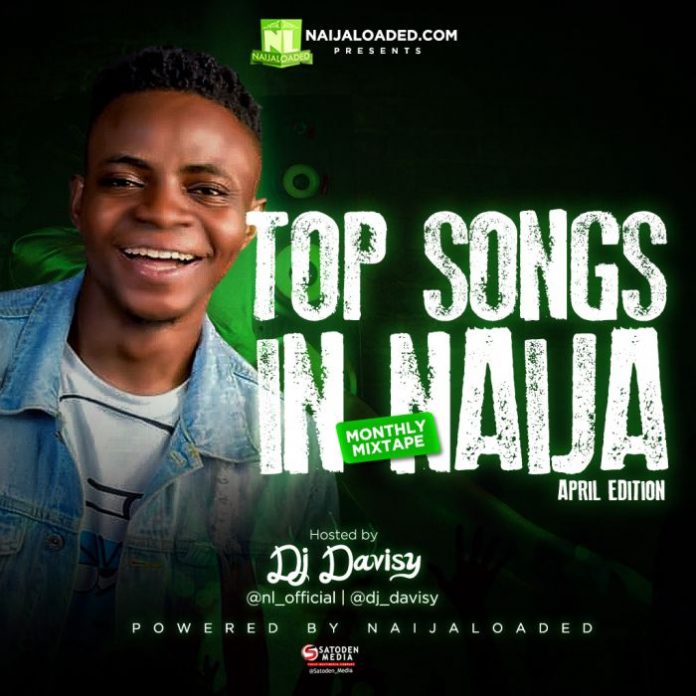Mixtape Naijaloaded Ft. DJ Davisy – Top Songs In Naija Mixtape April Edition