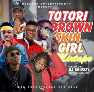 dj-bolexzy-–-totori-brown-skin-girl-mixtape-2019