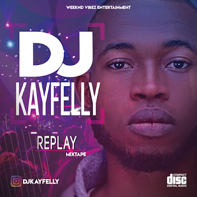 DJ Kay Felly Replay Mixtape Mp3 Download - Party Mix Download