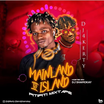 DJ Shamokay x DJ 4Kerty Mainland To Island PitiPiti Mixtape Download