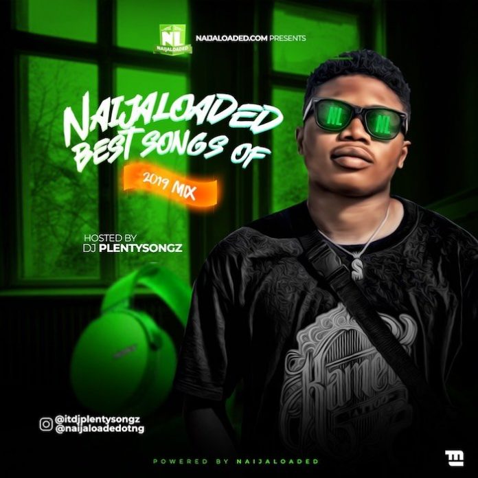 DJ PlentySongz – Naijaloaded Best Songs Of 2019 Mixtape Mp3 Download
