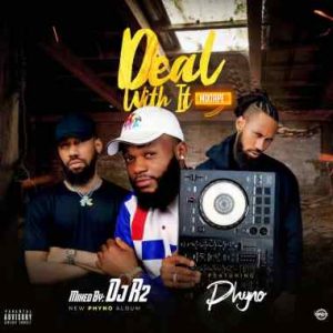 DJ R2 Ft Phyno Deal With It DJ Mix - Phyno Deal With It Full Album Mp3