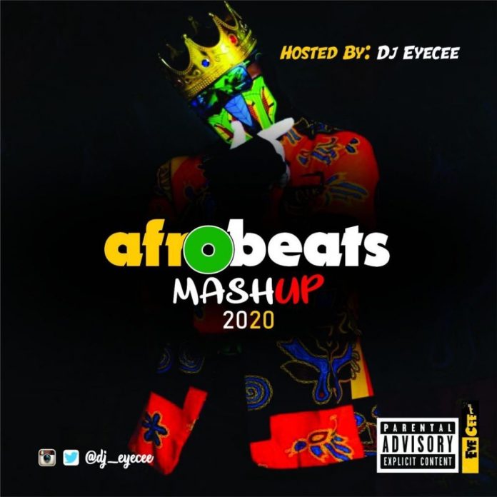DJ Eyecee Afrobeats MashUp 2020 Mix