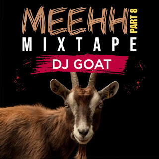 DJ Goat Meehh Part 8 Mixtape - DJ Goat Mehhh Mix